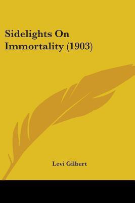 Sidelights On Immortality (1903)(English, Paperback, Gilbert Levi)