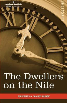 The Dwellers on the Nile  - Chapters on the Life, Literature, History and Customs of the Ancient Egyptians(English, Paperback, Wallis Budge Ernest a)