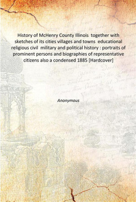 History of McHenry County Illinois together with sketches of its cities villages and towns educational religious civil military(English, Hardcover, Anonymous)