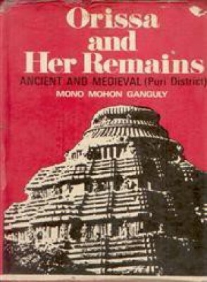 Orissa And Her Remains: Ancient And Medieval (Puri District)(English, Hardcover, Mono Mohon Ganguly)