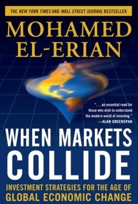 When Markets Collide  - Investment Strategies for the Age of Global Economic Change 1st Edition(English, Paperback, Mohamed El-Erian)
