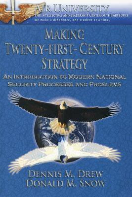 Making Twenty-First-Century Strategy - An Introduction to Modern National Security Processes and Problems(English, Paperback, Snow Donald M)