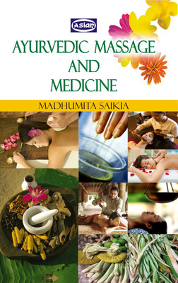 Asian Ayurvedic Massage and Medicine 1st  Edition(English, Paperback, Saikia Madhumita)