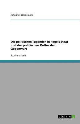 Die politischen Tugenden in Hegels Staat und der politischen Kultur der Gegenwart(German, Paperback, Wiedemann Johannes)