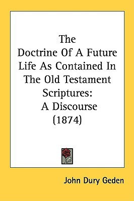 The Doctrine Of A Future Life As Contained In The Old Testament Scriptures(English, Paperback, Geden John Dury)
