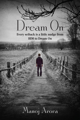 Dream on  - Every Setback Is A Little Nudge From Him To Dream On(English, Paperback, Arora Manoj)