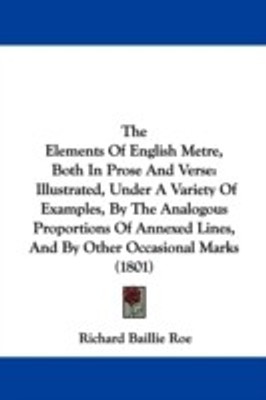 The Elements Of English Metre, Both In Prose And Verse(English, Paperback, Roe Richard Baillie)