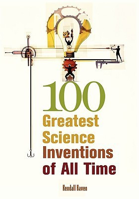 100 Greatest Science Inventions of All Time(English, Paperback, Haven Kendall)