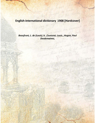 English-international dictionary 1908 [Hardcover](English, Hardcover, Beaufront, L. de (Louis), b. ,Couturat, Louis, ,Hugon, Paul Desdemaines,)