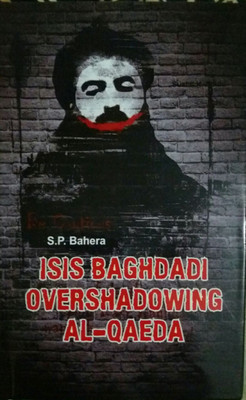 ISIS Baghdadi Overshodowing Al-Qaeda(English, Hardcover, S P BAHERA)