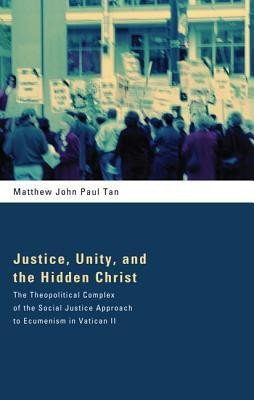 Justice, Unity, and the Hidden Christ(English, Paperback, Tan Matthew John Paul)