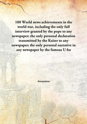 100 World News Achievements In The World War, Including The Only Full Interview Granted By The Pope To Any Newspaper; The Only P(English, Hardcover, Anonymous)