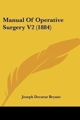 Manual Of Operative Surgery V2 (1884)(English, Paperback, Bryant Joseph Decatur)