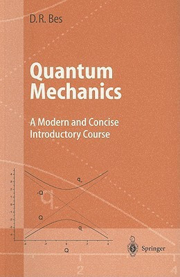 Quantum Mechanics  - A Modern and Concise Introductory Course(English, Paperback, Bes Daniel R.)