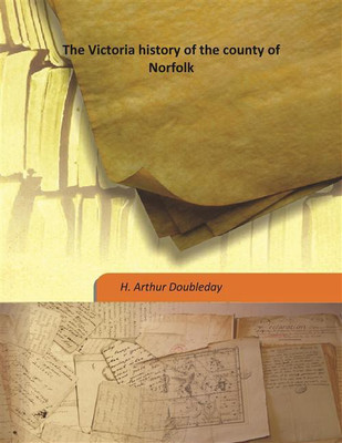 The Victoria history of the county of Norfolk(English, Hardcover, H. Arthur Doubleday)