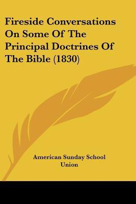 Fireside Conversations On Some Of The Principal Doctrines Of The Bible (1830)(English, Paperback, American Sunday School Union)