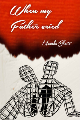 When My Father Cried Manisha Bhatia(English, Paperback, Manisha Bhatia)