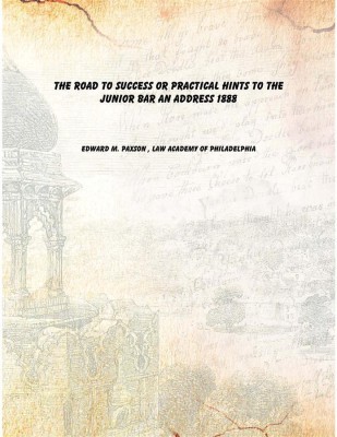 The Road to Success Or Practical Hints to the Junior Bar an Address 1888(Others, Paperback, Edward M. Paxson , Law Academy of Philadelphia)