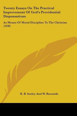 Twenty Essays On The Practical Improvement Of God's Providential Dispensations(English, Paperback, R B Seeley, W Burnside)