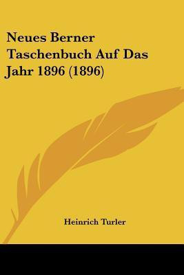 Neues Berner Taschenbuch Auf Das Jahr 1896 (1896)(German, Paperback, unknown)