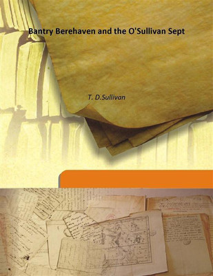 Bantry Berehaven And The O'Sullivan Sept(English, Hardcover, T. D.Sullivan)