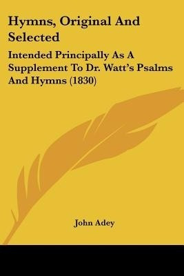 Hymns, Original And Selected(English, Paperback, Adey John)