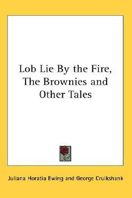 Lob Lie By the Fire, The Brownies and Other Tales(English, Paperback, Ewing Juliana Horatia)