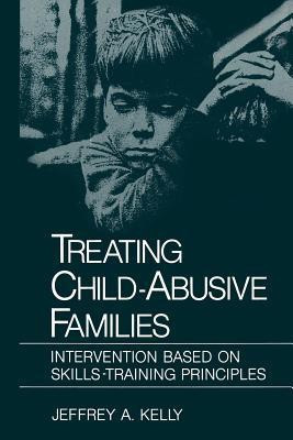 Treating Child-Abusive Families(English, Paperback, Kelly Jeffrey A.)