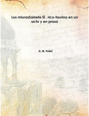 Los Miurassainete LiìRico-Taurino En Un Acto Y En Prosa 1911 [Hardcover](Spanish, Hardcover, D, M, PolieÌ)