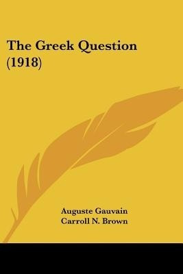 The Greek Question (1918)(English, Paperback, Gauvain Auguste)