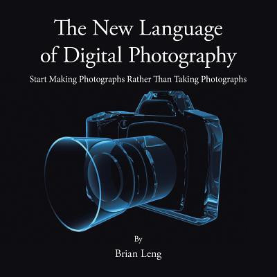 The New Language of Digital Photography(English, Paperback, Leng Brian)