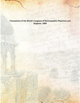 Transactions of the World's Congress of Homoeopathic Physicians and Surgeons 1894(English, Paperback, Anonymous)