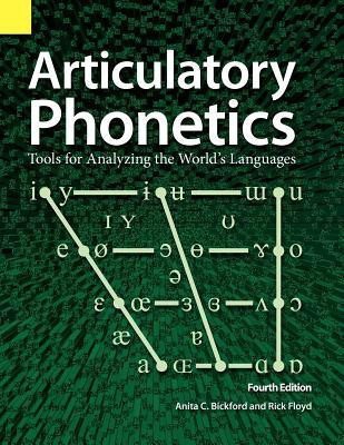 Articulatory Phonetics  - Tools for Analyzing the World's Languages, 4th Edition(English, Paperback, Bickford Anita C)