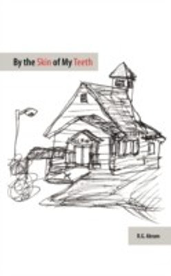 By the Skin of My Teeth(English, Paperback, Abram R.G.)