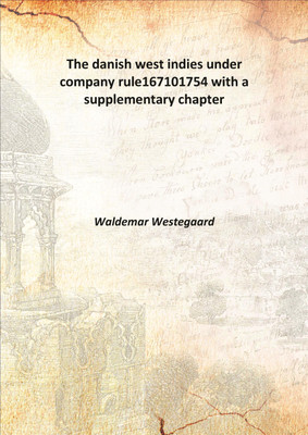 The Danish West Indies Under Company Rule167101754 with A Supplementary Chapter 1917(English, Hardcover, Waldemar Westegaard)