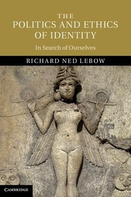 The Politics and Ethics of Identity(English, Hardcover, Lebow Richard Ned)