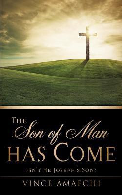 The Son of Man Has Come(English, Paperback, Amaechi Vince)