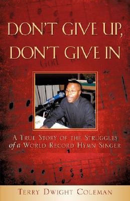 Don't Give Up, Don't Give in(English, Paperback, Coleman Terry Dwight)