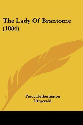 The Lady Of Brantome (1884)(English, Paperback, Fitzgerald Percy Hetherington)