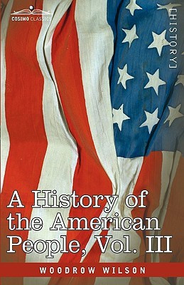 A History of the American People - In Five Volumes, Vol. III(English, Hardcover, Wilson Woodrow)