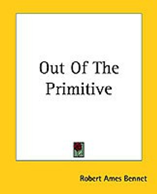 Out Of The Primitive(English, Paperback, Bennet Robert Ames)