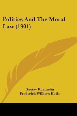 Politics And The Moral Law (1901)(English, Paperback, Ruemelin Gustav)