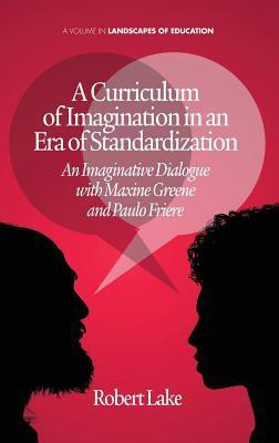 A Curriculum of Imagination in an Era of Standardization(English, Hardcover, Lake Robert)