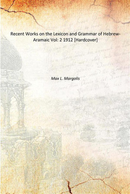 Recent Works on the Lexicon and Grammar of Hebrew-Aramaic Vol: 2 1912 [Hardcover](English, Hardcover, Max L. Margolis)