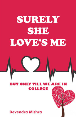 Surely She Loves Me  - But Only Till We Are in College(English, Paperback, Devendra Mishra)
