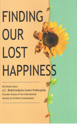 FINDING OUR LOST HAPPINESS(English, Paperback, A.C. Bhaktivedanta Swami Prabhupada)