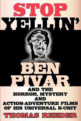 Stop Yellin' - Ben Pivar and the Horror, Mystery, and Action-Adventure Films of His Universal B Unit(English, Paperback, Reeder Thomas)