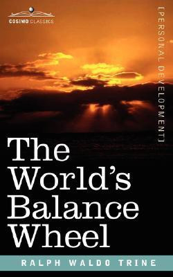 The World's Balance Wheel(English, Paperback, Trine Ralph Waldo)