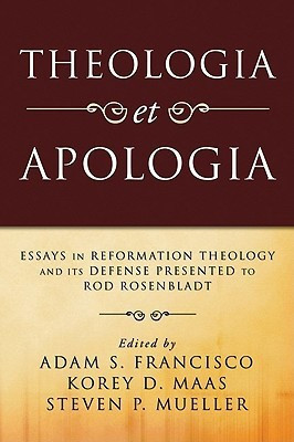 Theologia Et Apologia: Essays in Reformation Theology and Its Defense Presented to Rod Rosenbladt(English, Paperback, Adam S. Francisco, Steven P. Mueller, Korey D. Maas)