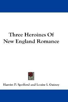 Three Heroines Of New England Romance(English, Paperback, Spofford Harriet P Professor)